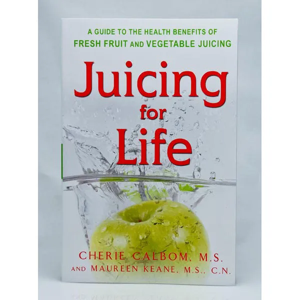 Juicing For Life, A Guide to Health Benefits of Fresh Fruit and Vegetable Juicing